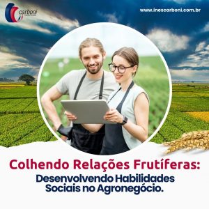 Colhendo relações frutíferas: desenvolvendo habilidades sociais no agronegócio